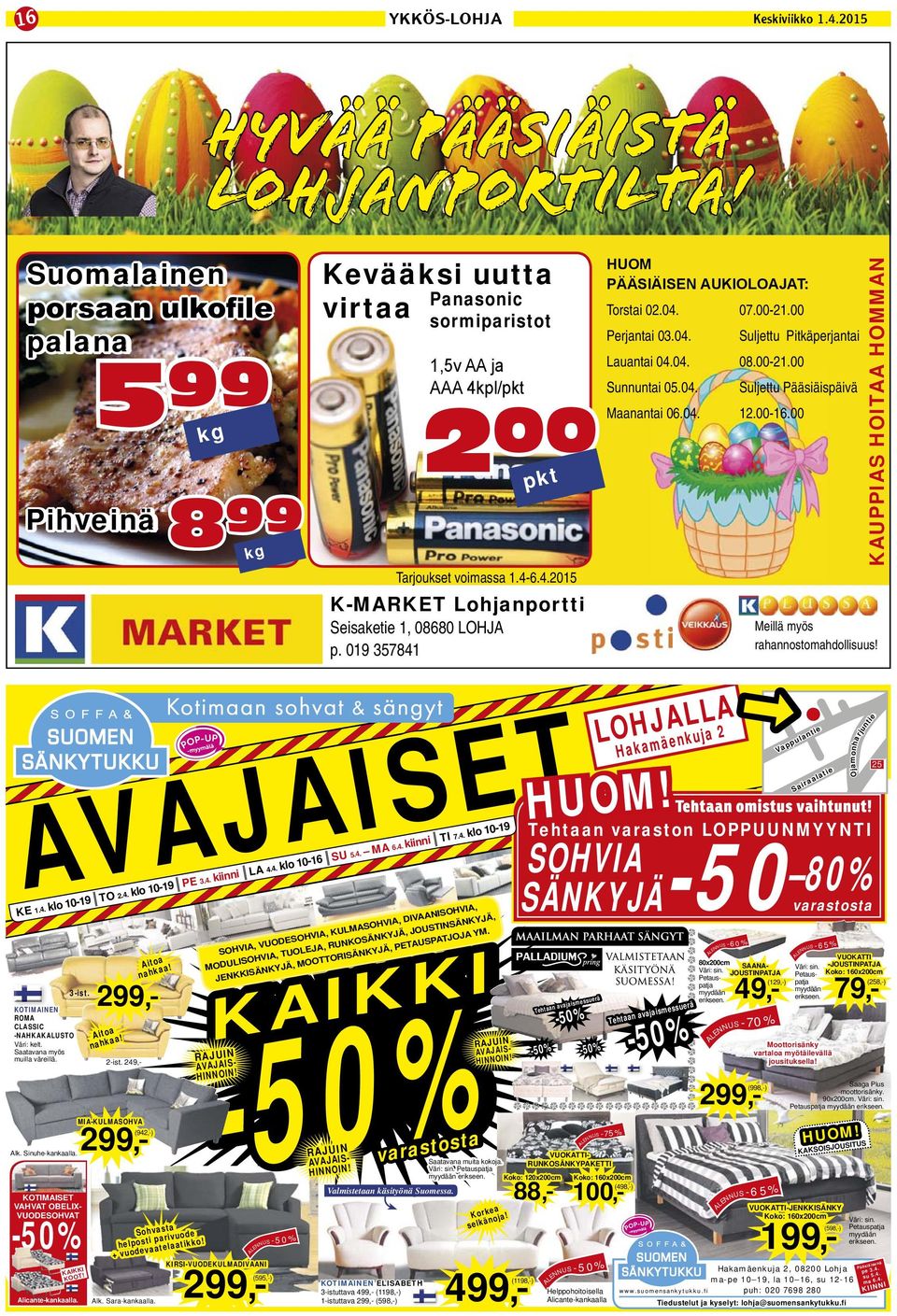 00 pkt 899 kg KUPPIS HOIT HOMMN Hyvää pääsiäistä Lohjanportilta! Tarjoukset voimassa 1.4-6.4.2015 K-MRKET Lohjanportti Seisaketie 1, 08680 LOHJ p. 019 357841 Meillä myös rahannostomahdollisuus!