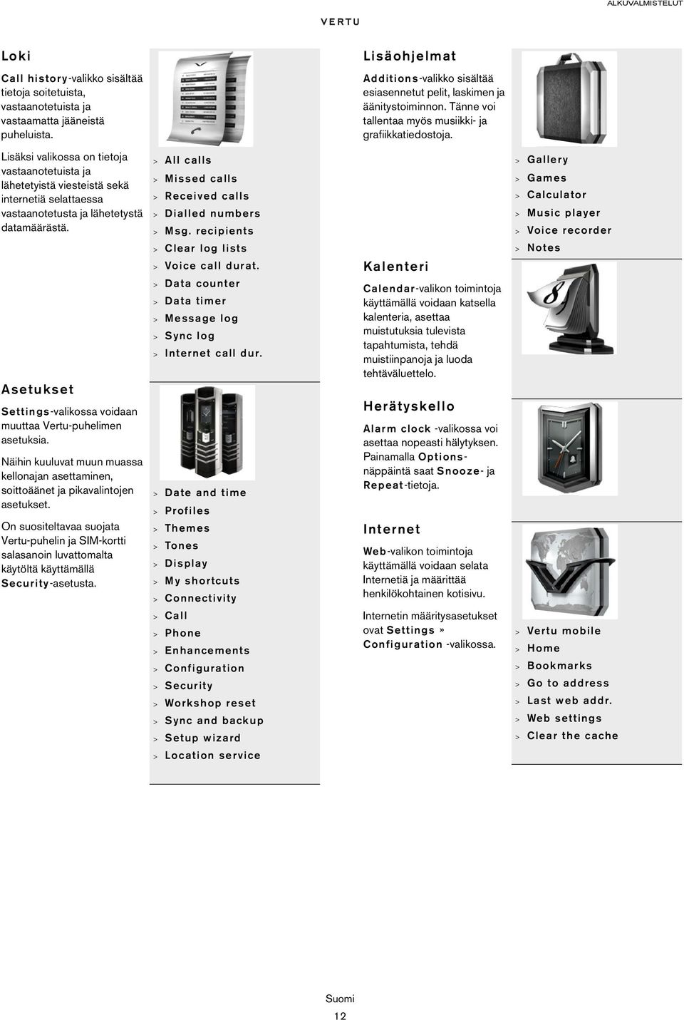 Asetukset Settings-valikossa voidaan muuttaa Vertu-puhelimen asetuksia. Näihin kuuluvat muun muassa kellonajan asettaminen, soittoäänet ja pikavalintojen asetukset.