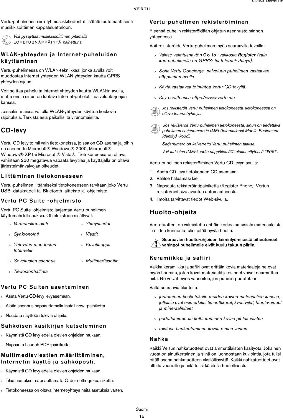 Voit soittaa puheluita Internet-yhteyden kautta WLAN:in avulla, mutta ensin sinun on luotava Internet-puhelutili palveluntarjoajan kanssa.