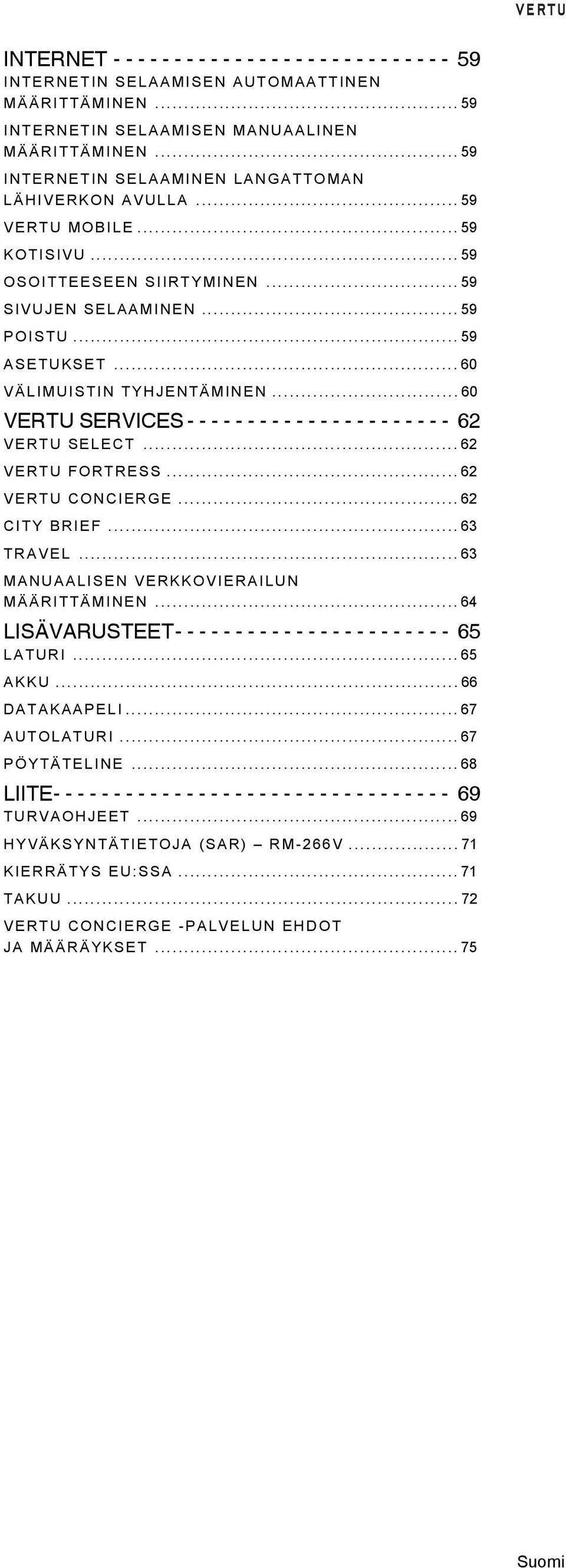 ..60 VERTU SERVICES - - - - - - - - - - - - - - - - - - - - - - 62 VERTU SELECT...62 VERTU FORTRESS...62 VERTU CONCIERGE...62 CITY BRIEF...63 TRAVEL...63 MANUAALISEN VERKKOVIERAILUN MÄÄRITTÄMINEN.