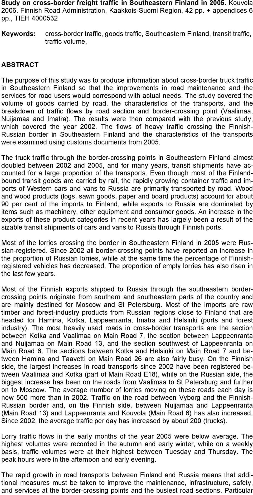 truck traffic in Southeastern Finland so that the improvements in road maintenance and the services for road users would correspond with actual needs.