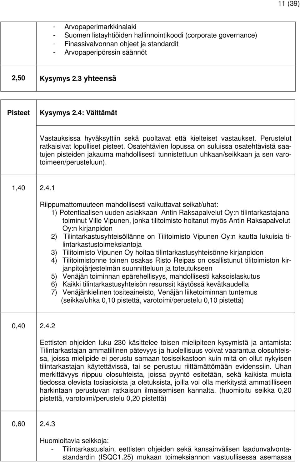 Osatehtävien lopussa on suluissa osatehtävistä saatujen pisteiden jakauma mahdollisesti tunnistettuun uhkaan/seikkaan ja sen varotoimeen/perusteluun). 1,40