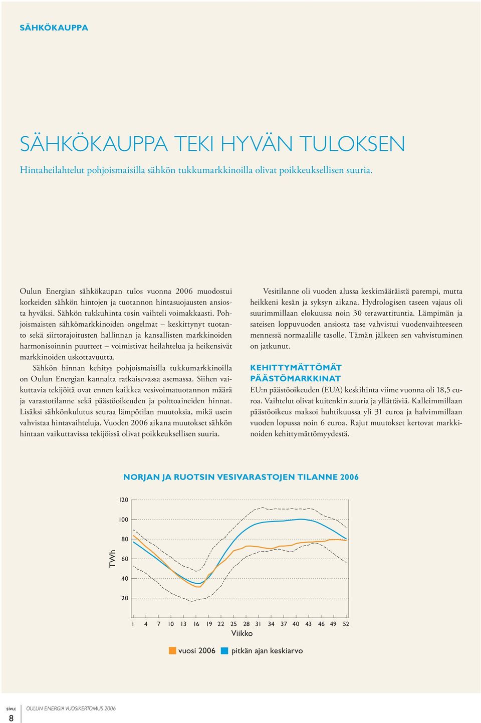 Pohjoismaisten sähkömarkkinoiden ongelmat keskittynyt tuotanto sekä siirtorajoitusten hallinnan ja kansallisten markkinoiden harmonisoinnin puutteet voimistivat heilahtelua ja heikensivät