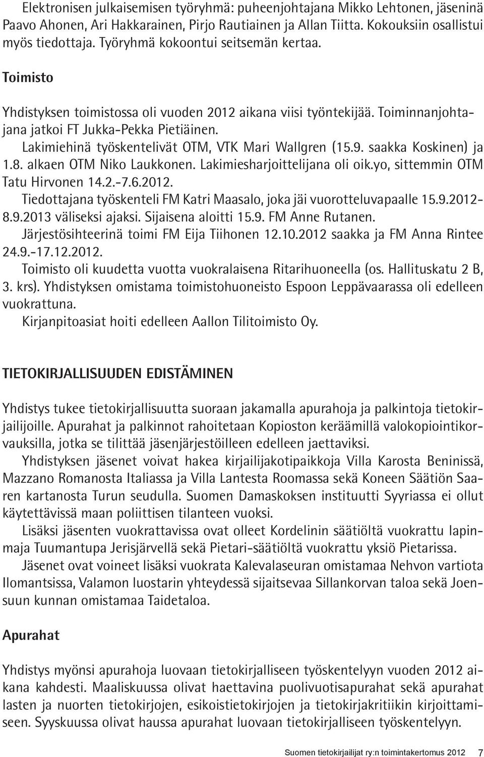 Lakimiehinä työskentelivät OTM, VTK Mari Wallgren (15.9. saakka Koskinen) ja 1.8. alkaen OTM Niko Laukkonen. Lakimiesharjoittelijana oli oik.yo, sittemmin OTM Tatu Hirvonen 14.2.-7.6.2012.
