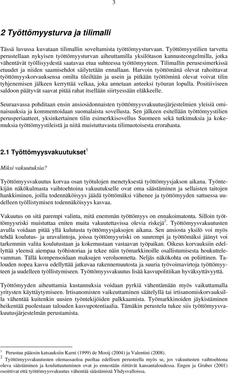Tilimallin perusesimerkissä etuudet ja niiden saamisehdot säilytetään ennallaan.