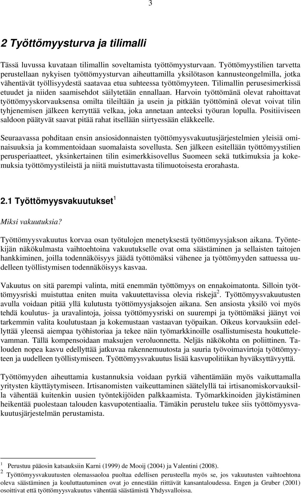 Tilimallin perusesimerkissä etuudet ja niiden saamisehdot säilytetään ennallaan.