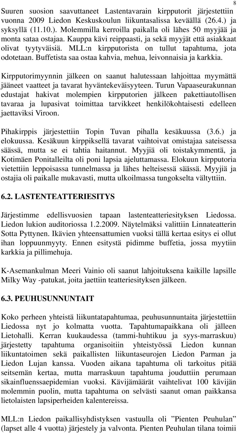 MLL:n kirpputorista on tullut tapahtuma, jota odotetaan. Buffetista saa ostaa kahvia, mehua, leivonnaisia ja karkkia.