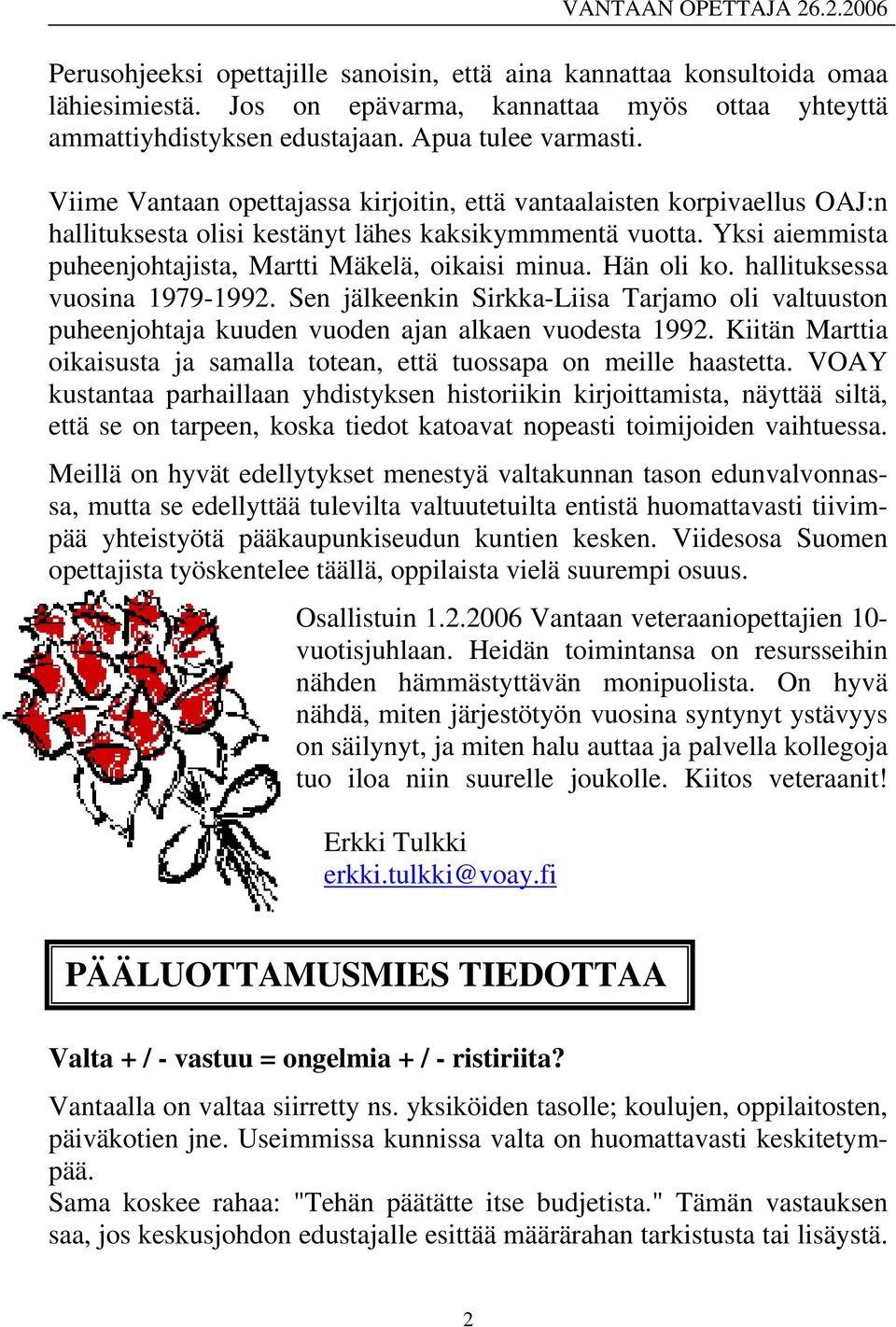 Hän oli ko. hallituksessa vuosina 1979-1992. Sen jälkeenkin Sirkka-Liisa Tarjamo oli valtuuston puheenjohtaja kuuden vuoden ajan alkaen vuodesta 1992.