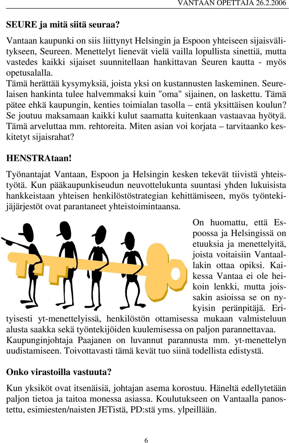 Seurelaisen hankinta tulee halvemmaksi kuin "oma" sijainen, on laskettu. Tämä pätee ehkä kaupungin, kenties toimialan tasolla entä yksittäisen koulun?