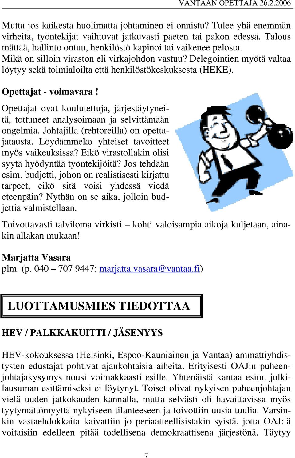 Delegointien myötä valtaa löytyy sekä toimialoilta että henkilöstökeskuksesta (HEKE). Opettajat - voimavara!