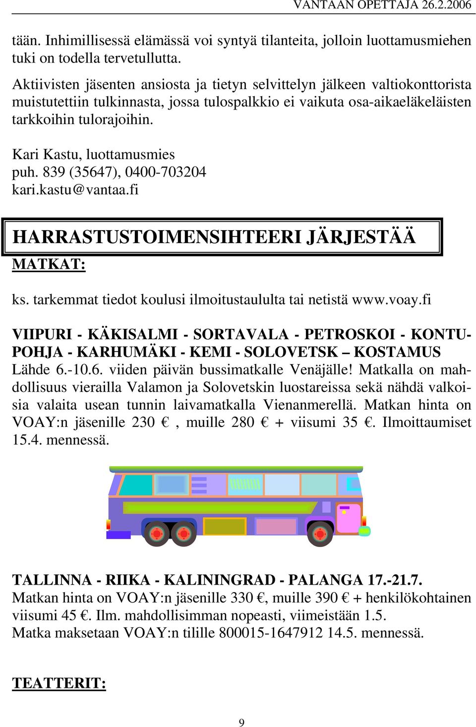 Kari Kastu, luottamusmies puh. 839 (35647), 0400-703204 kari.kastu@vantaa.fi HARRASTUSTOIMENSIHTEERI JÄRJESTÄÄ MATKAT: ks. tarkemmat tiedot koulusi ilmoitustaululta tai netistä www.voay.