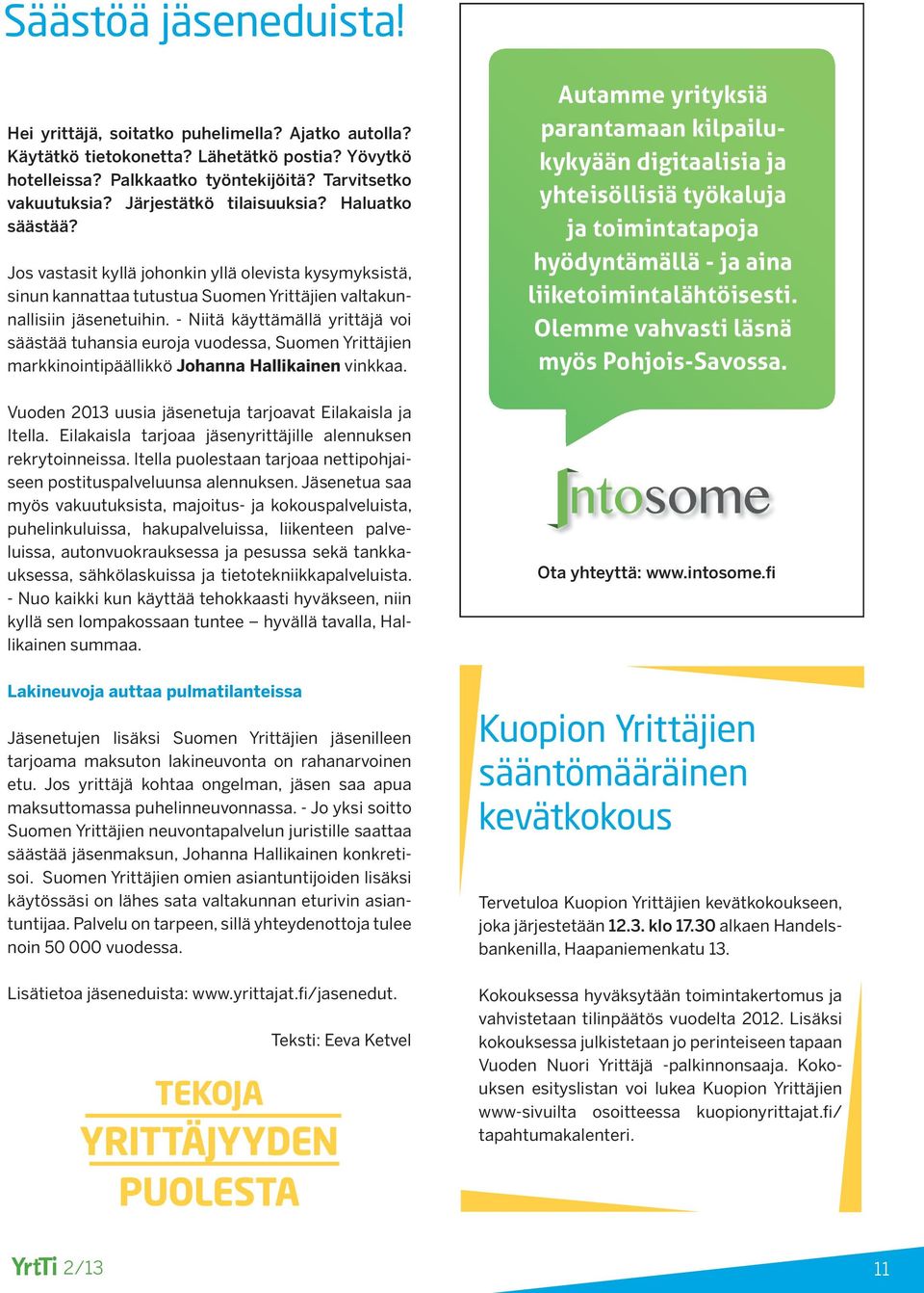 - Niitä käyttämällä yrittäjä voi säästää tuhansia euroja vuodessa, Suomen Yrittäjien markkinointipäällikkö Johanna Hallikainen vinkkaa. Vuoden 2013 uusia jäsenetuja tarjoavat Eilakaisla ja Itella.