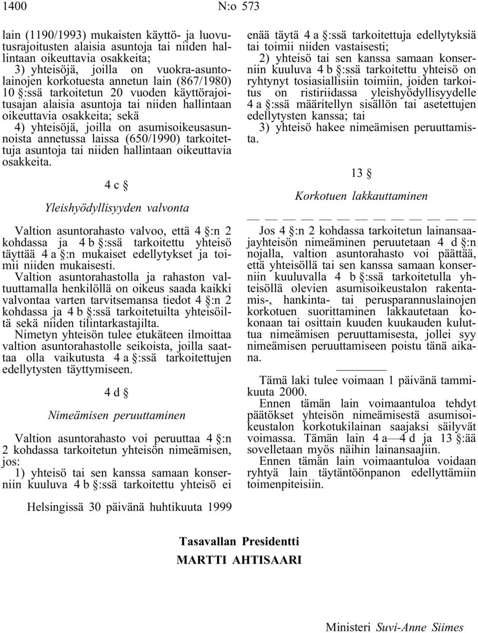 (650/1990) tarkoitettuja asuntoja tai niiden hallintaan oikeuttavia osakkeita.