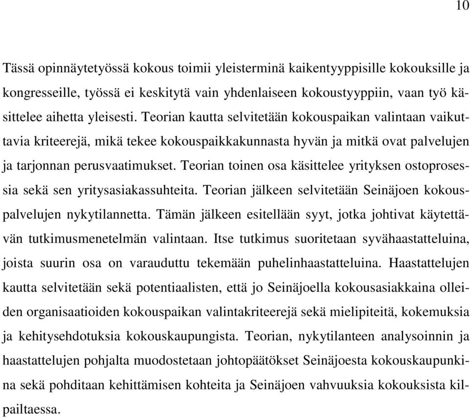 Teorian toinen osa käsittelee yrityksen ostoprosessia sekä sen yritysasiakassuhteita. Teorian jälkeen selvitetään Seinäjoen kokouspalvelujen nykytilannetta.