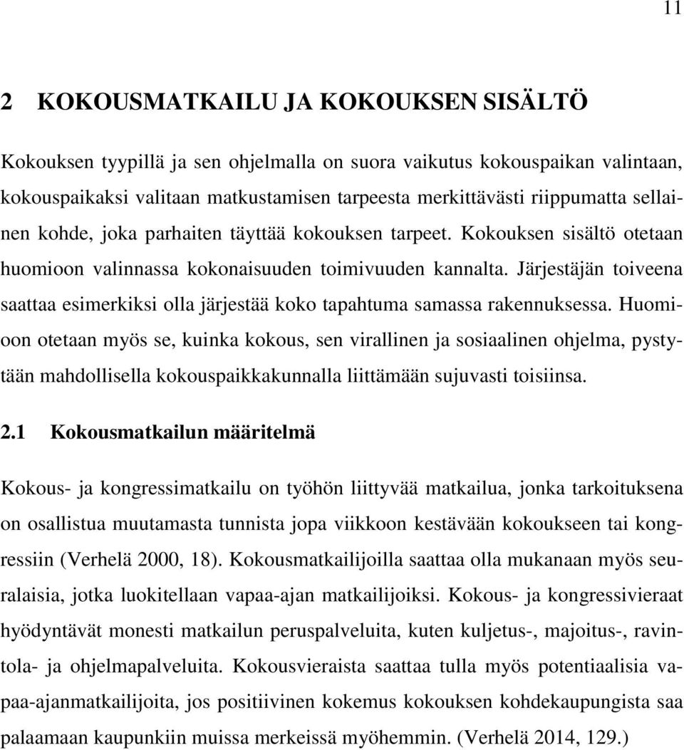 Järjestäjän toiveena saattaa esimerkiksi olla järjestää koko tapahtuma samassa rakennuksessa.