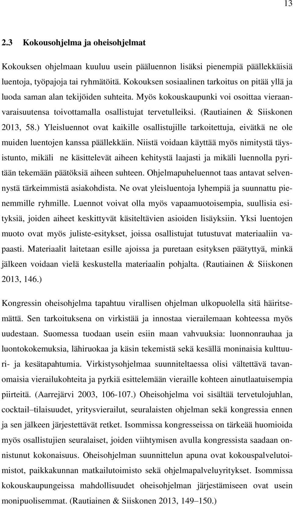 (Rautiainen & Siiskonen 2013, 58.) Yleisluennot ovat kaikille osallistujille tarkoitettuja, eivätkä ne ole muiden luentojen kanssa päällekkäin.