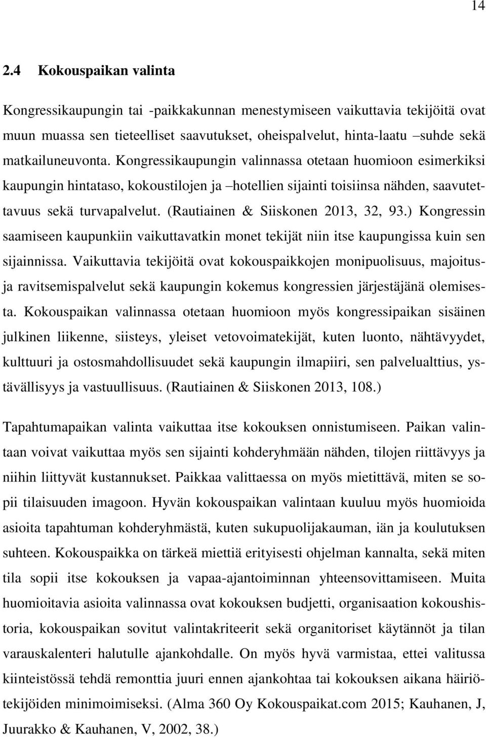 (Rautiainen & Siiskonen 2013, 32, 93.) Kongressin saamiseen kaupunkiin vaikuttavatkin monet tekijät niin itse kaupungissa kuin sen sijainnissa.