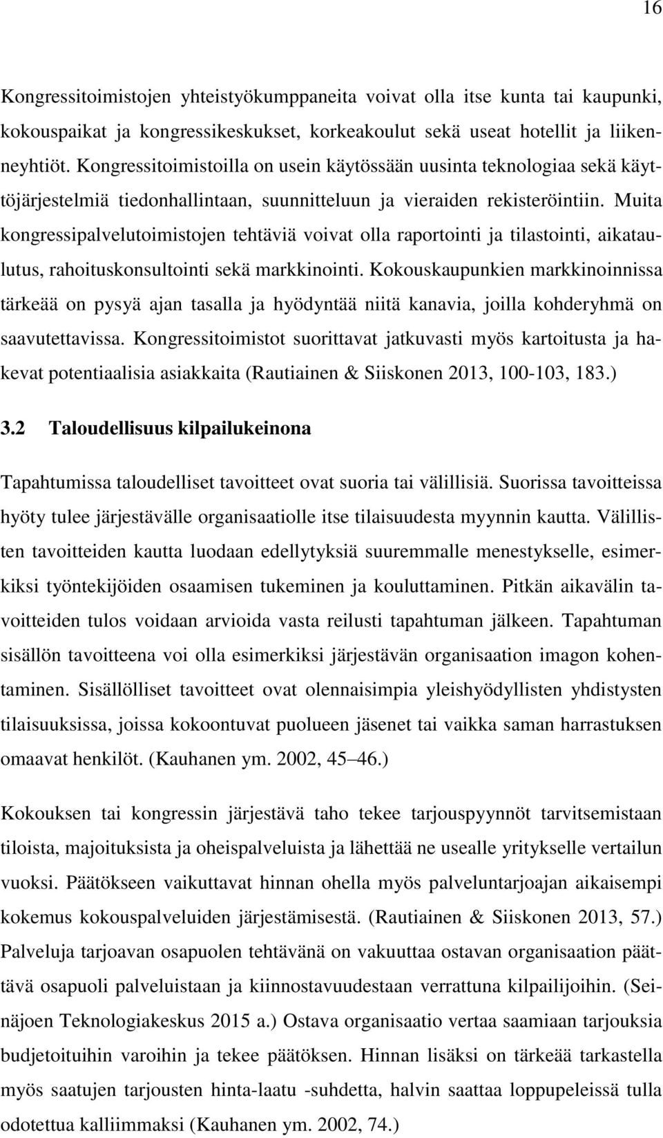 Muita kongressipalvelutoimistojen tehtäviä voivat olla raportointi ja tilastointi, aikataulutus, rahoituskonsultointi sekä markkinointi.