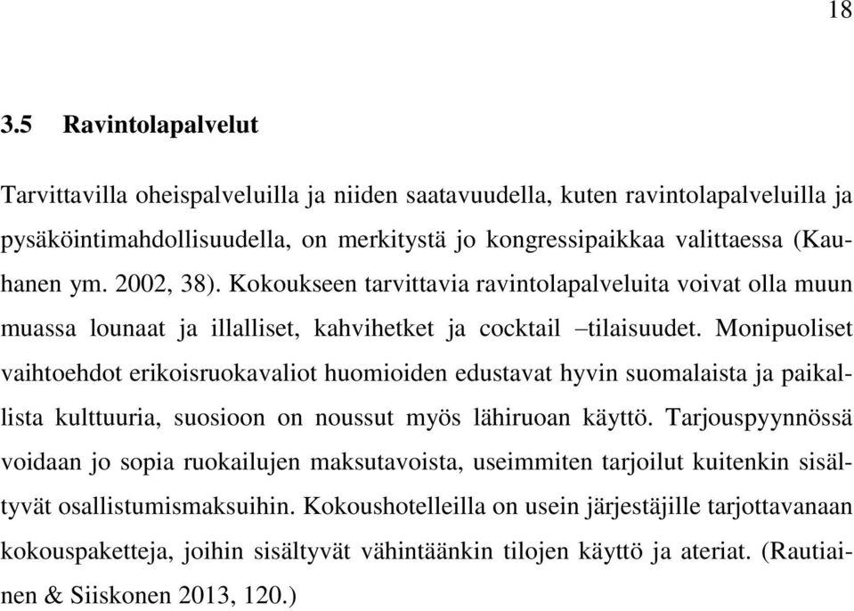 Monipuoliset vaihtoehdot erikoisruokavaliot huomioiden edustavat hyvin suomalaista ja paikallista kulttuuria, suosioon on noussut myös lähiruoan käyttö.