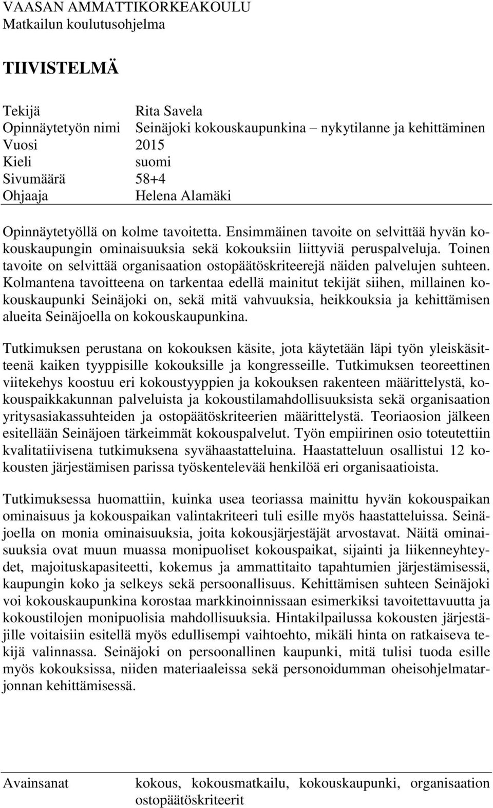 Toinen tavoite on selvittää organisaation ostopäätöskriteerejä näiden palvelujen suhteen.