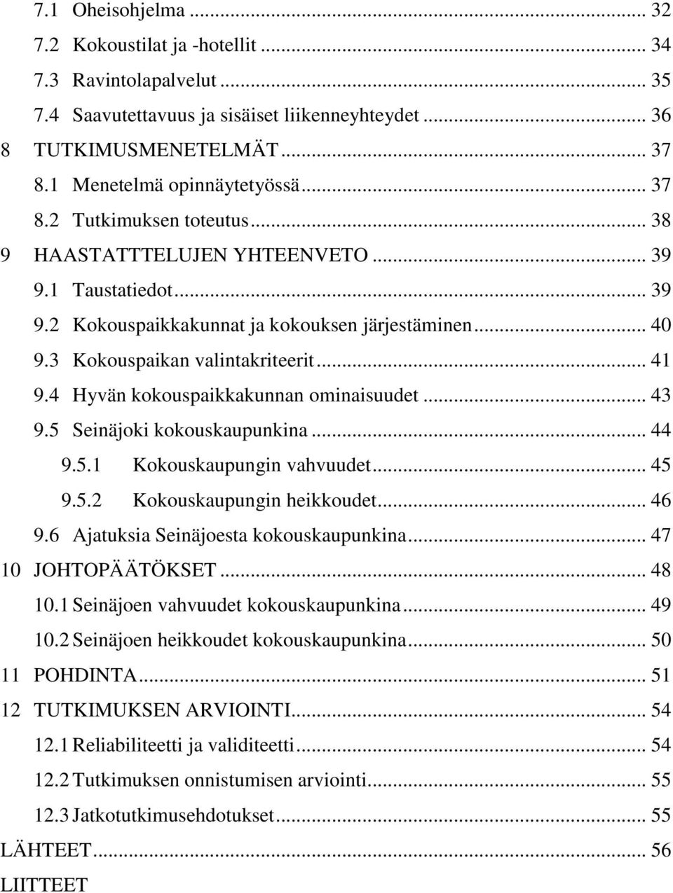 4 Hyvän kokouspaikkakunnan ominaisuudet... 43 9.5 Seinäjoki kokouskaupunkina... 44 9.5.1 Kokouskaupungin vahvuudet... 45 9.5.2 Kokouskaupungin heikkoudet... 46 9.