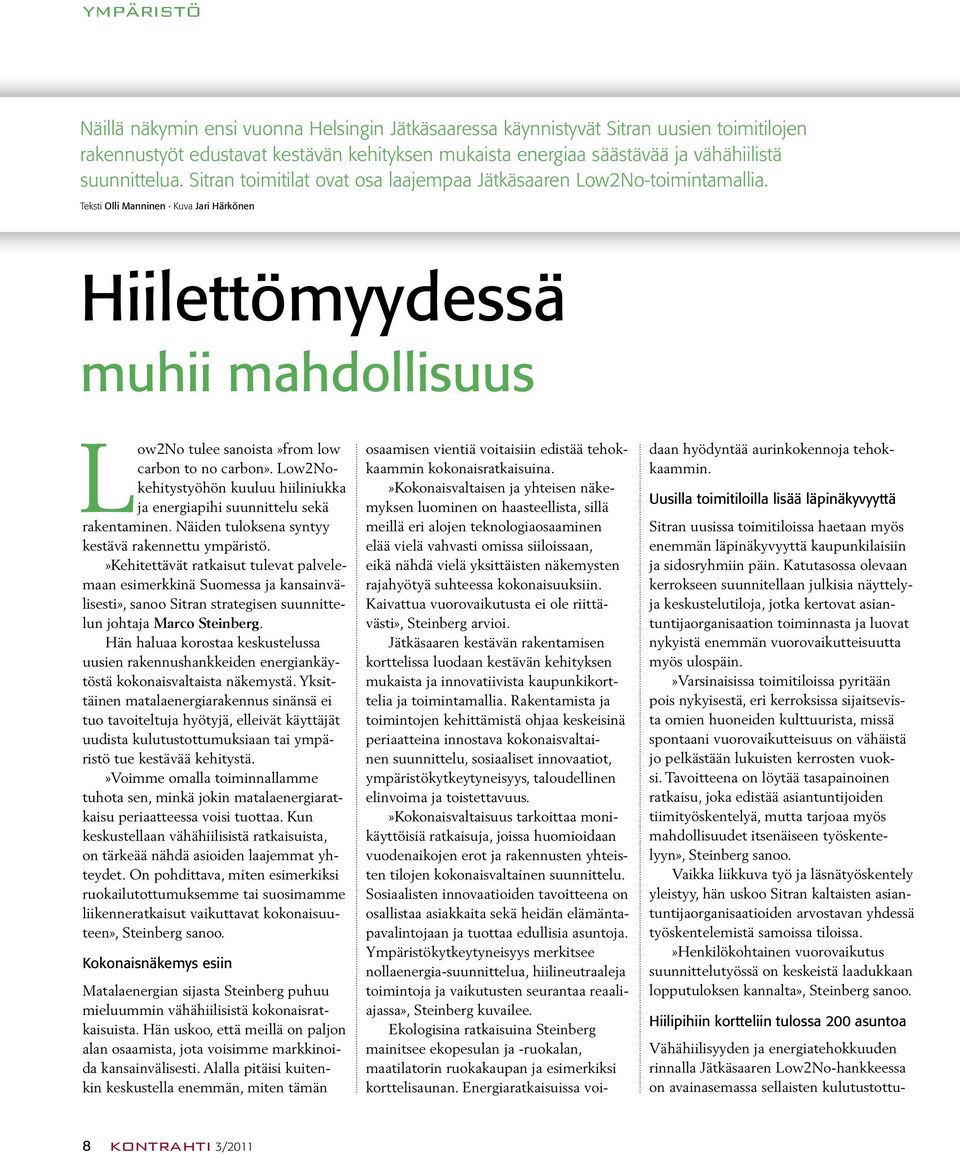 Teksti Olli Manninen Kuva Jari Härkönen Hiilettömyydessä muhii mahdollisuus Low2No tulee sanoista»from low carbon to no carbon».