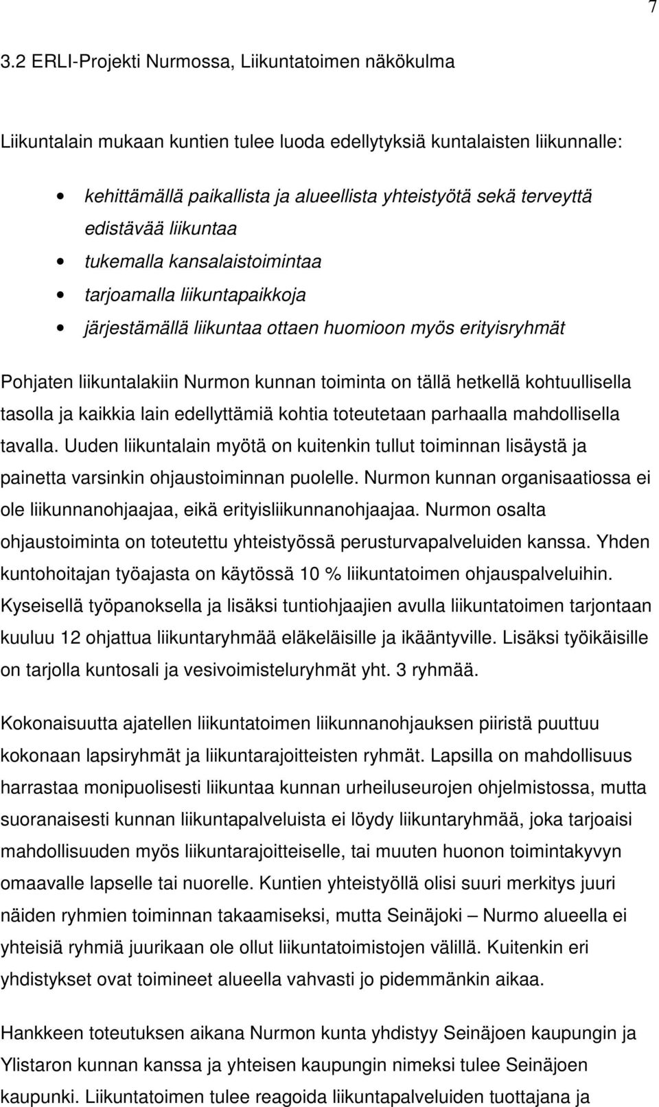 tällä hetkellä kohtuullisella tasolla ja kaikkia lain edellyttämiä kohtia toteutetaan parhaalla mahdollisella tavalla.