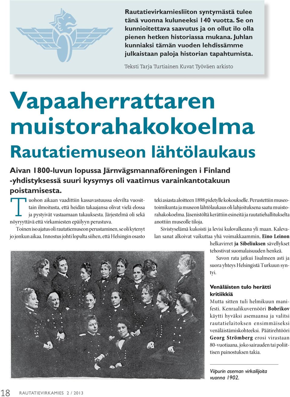 Teksti Tarja Turtiainen Kuvat Työväen arkisto Vapaaherrattaren muistorahakokoelma Rautatiemuseon lähtölaukaus Aivan 1800-luvun lopussa Järnvägsmannaföreningen i Finland -yhdistyksessä suuri kysymys