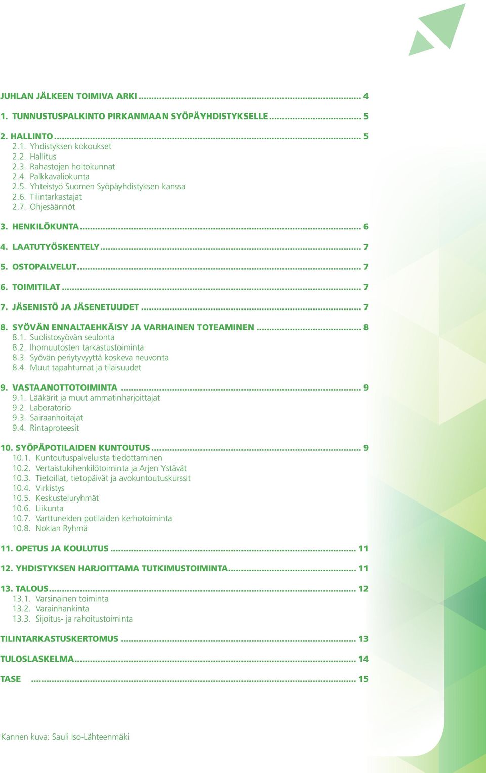 .. 7 8. SYÖVÄN ENNALTAEHKÄISY JA VARHAINEN TOTEAMINEN... 8 8.1. Suolistosyövän seulonta 8.2. Ihomuutosten tarkastustoiminta 8.3. Syövän periytyvyyttä koskeva neuvonta 8.4.