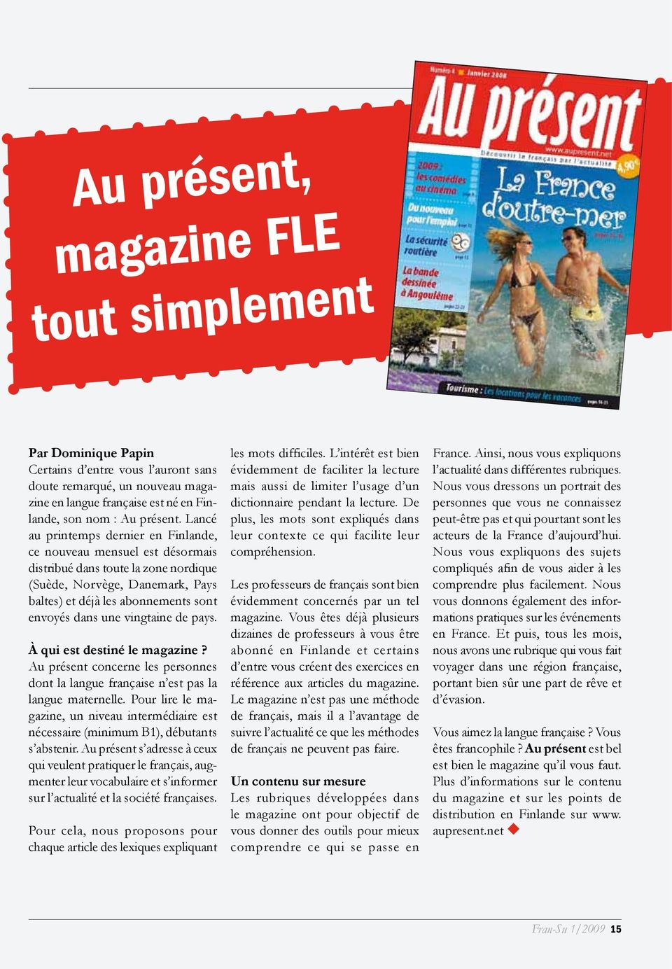 vingtaine de pays. À qui est destiné le magazine? Au présent concerne les personnes dont la langue française n est pas la langue maternelle.