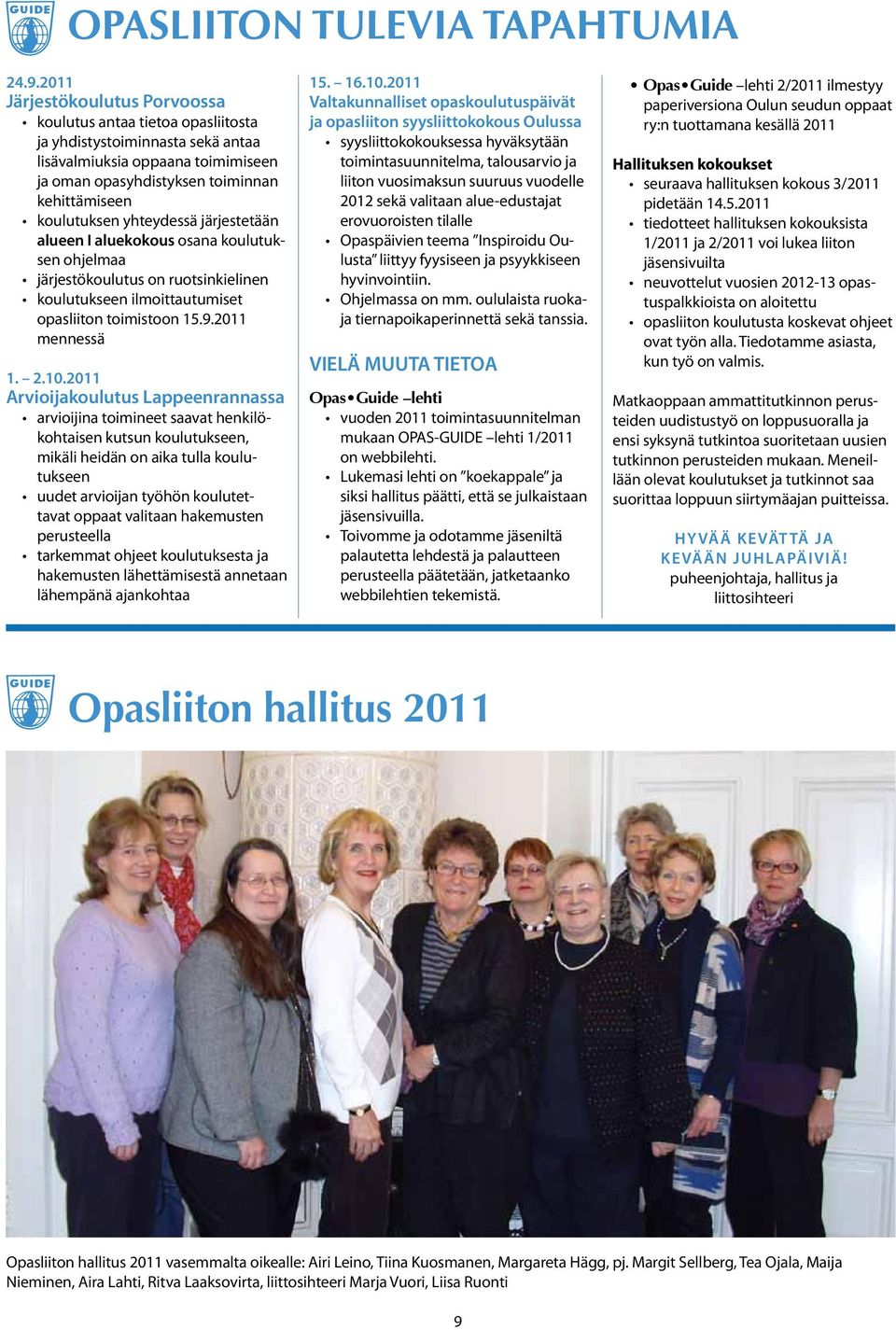 yhteydessä järjestetään alueen I aluekokous osana koulutuksen ohjelmaa järjestökoulutus on ruotsinkielinen koulutukseen ilmoittautumiset opasliiton toimistoon 15.9.2011 mennessä 1. 2.10.