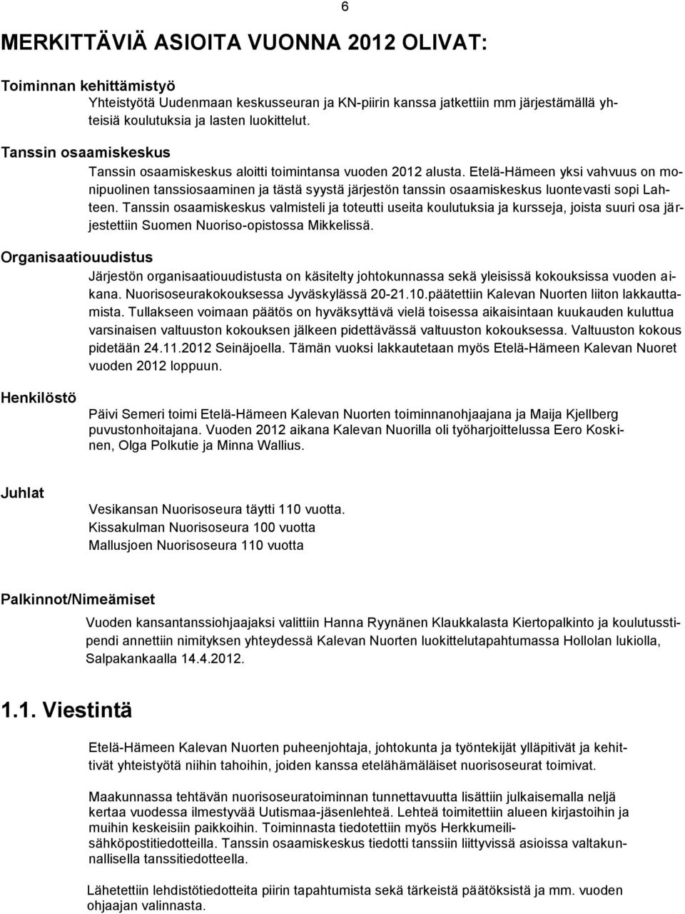 Etelä-Hämeen yksi vahvuus on monipuolinen tanssiosaaminen ja tästä syystä järjestön tanssin osaamiskeskus luontevasti sopi Lahteen.