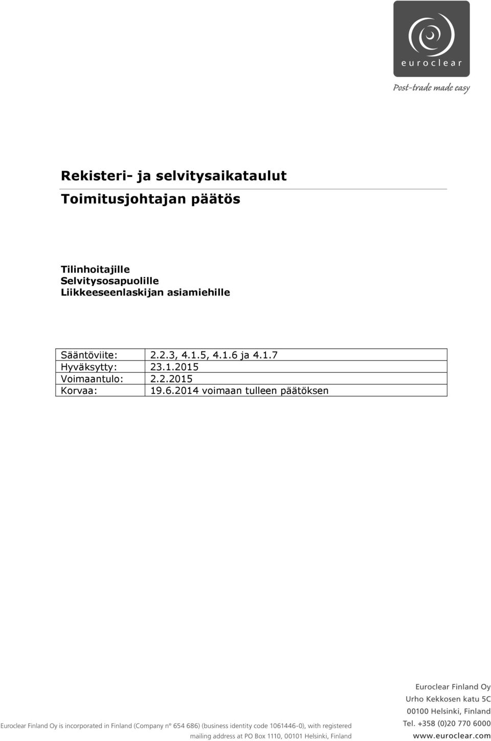 asiamiehille Sääntöviite: 2.2.3, 4.1.5, 4.1.6 ja 4.1.7 Hyväksytty: 23.