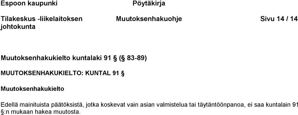 91 Muutoksenhakukielto Edellä mainituista päätöksistä, jotka koskevat