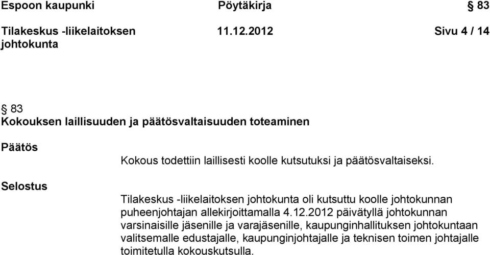 laillisesti koolle kutsutuksi ja päätösvaltaiseksi.