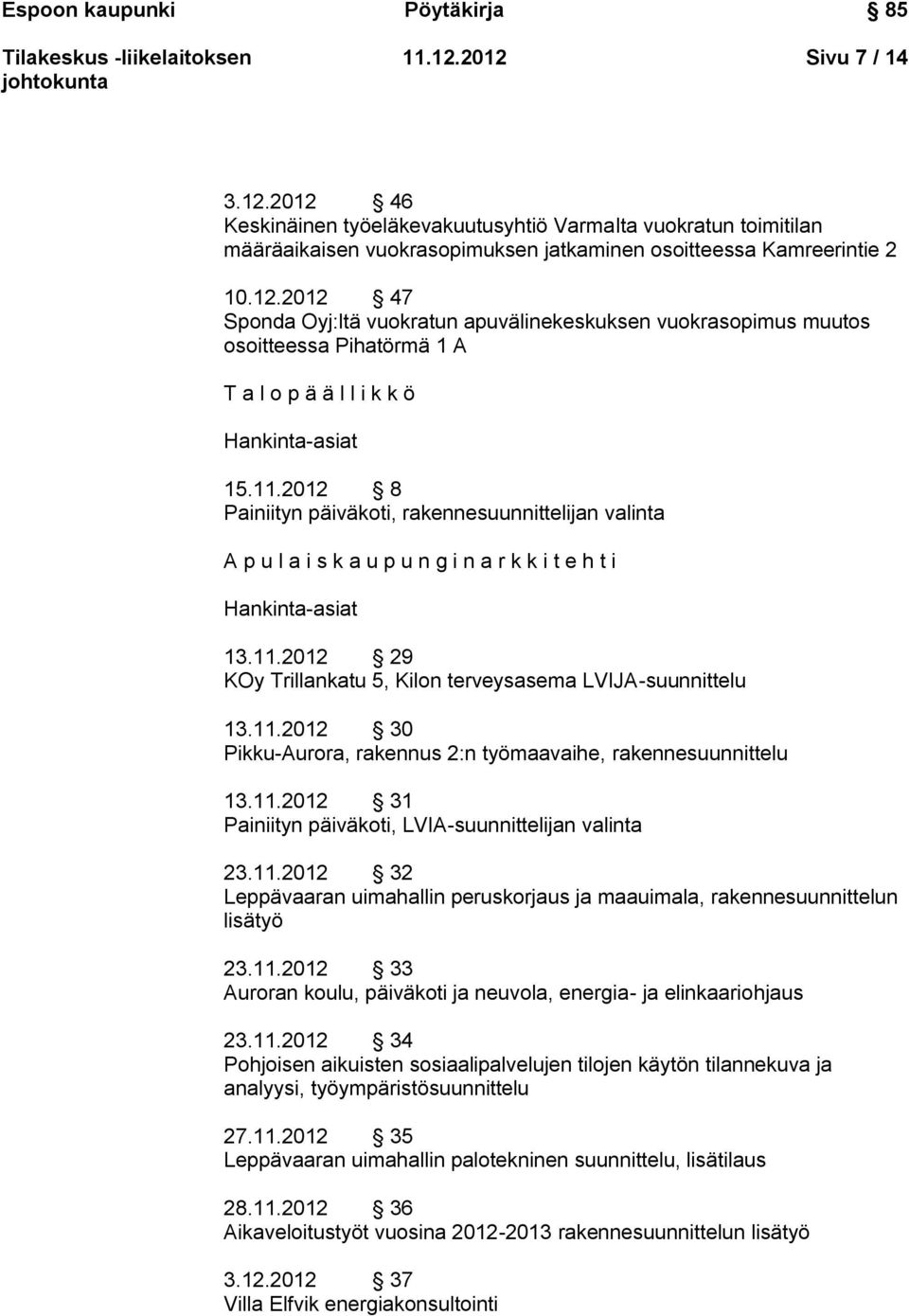 2012 8 Painiityn päiväkoti, rakennesuunnittelijan valinta A p u l a i s k a u p u n g i n a r k k i t e h t i Hankinta-asiat 13.11.2012 29 KOy Trillankatu 5, Kilon terveysasema LVIJA-suunnittelu 13.