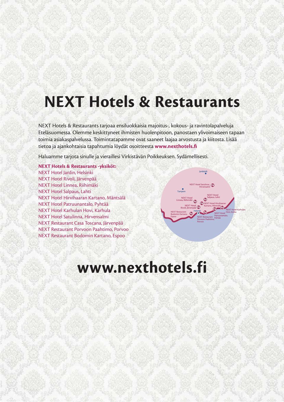 Lisää tietoa ja ajankohtaisia tapahtumia löydät osoitteesta www.nexthotels.fi Haluamme tarjota sinulle ja vieraillesi Virkistävän Poikkeuksen. Sydämellisesti.