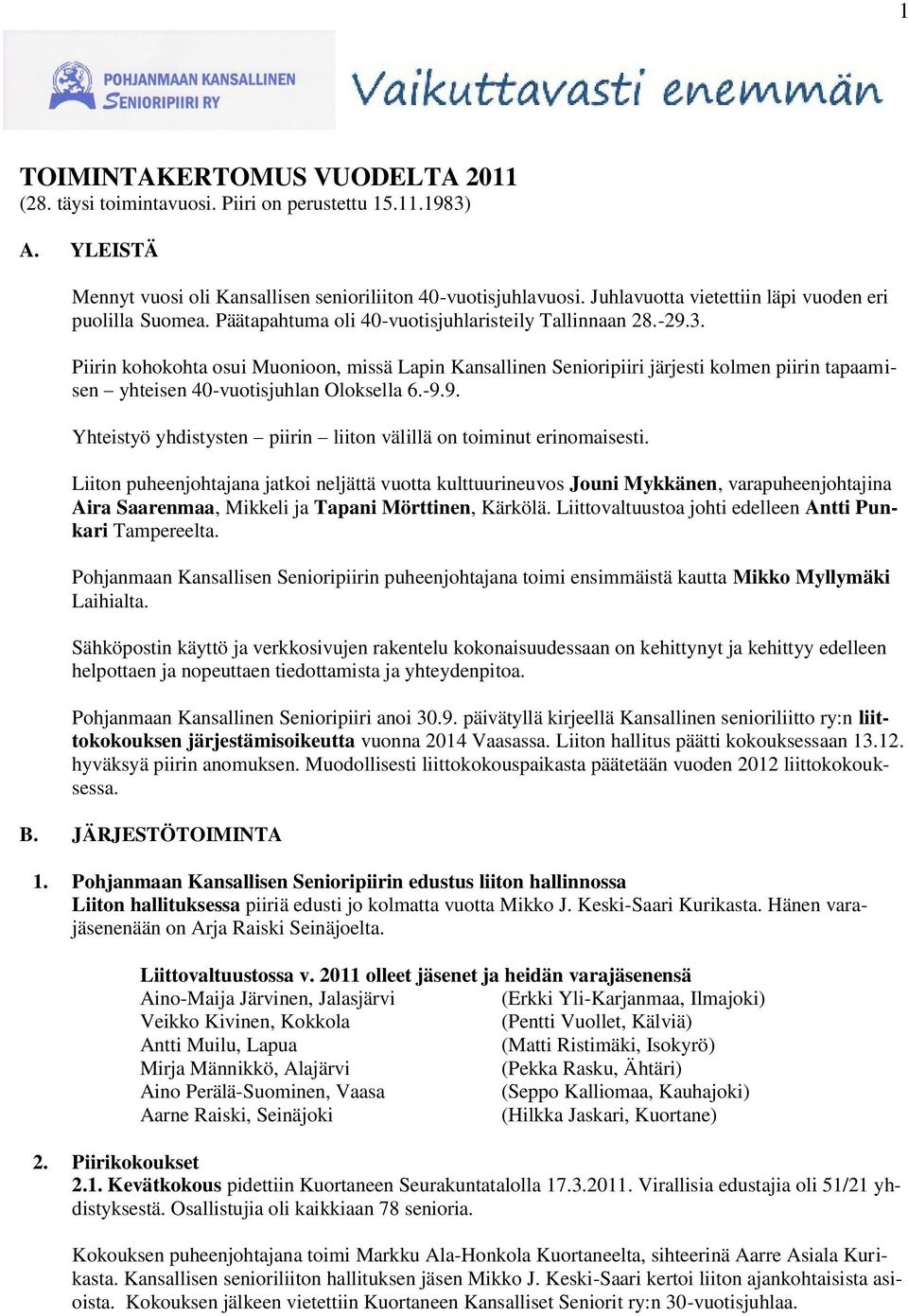 Piirin kohokohta osui Muonioon, missä Lapin Kansallinen Senioripiiri järjesti kolmen piirin tapaamisen yhteisen 40-vuotisjuhlan Oloksella 6.-9.