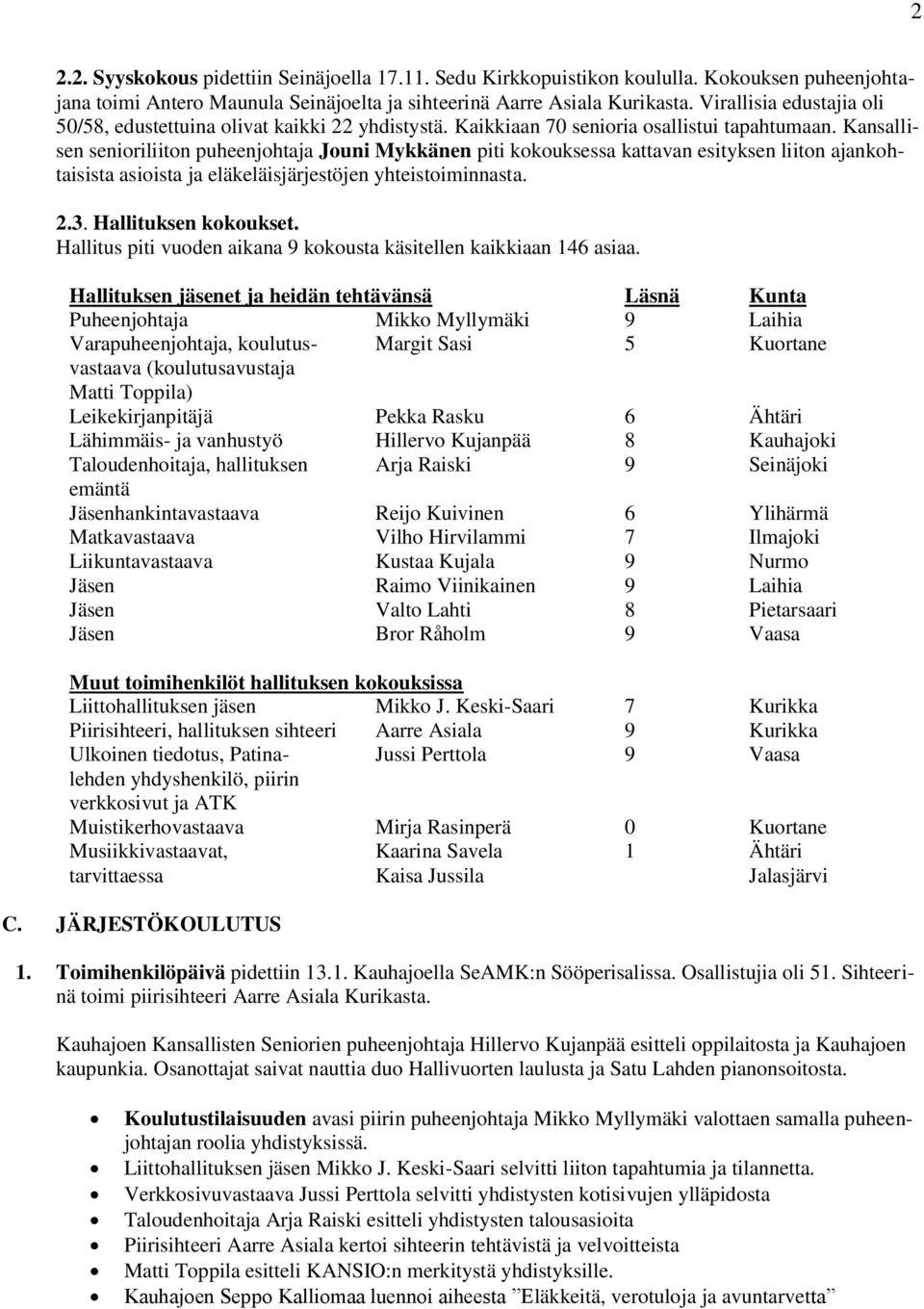 Kansallisen senioriliiton puheenjohtaja Jouni Mykkänen piti kokouksessa kattavan esityksen liiton ajankohtaisista asioista ja eläkeläisjärjestöjen yhteistoiminnasta. 2.3. Hallituksen kokoukset.