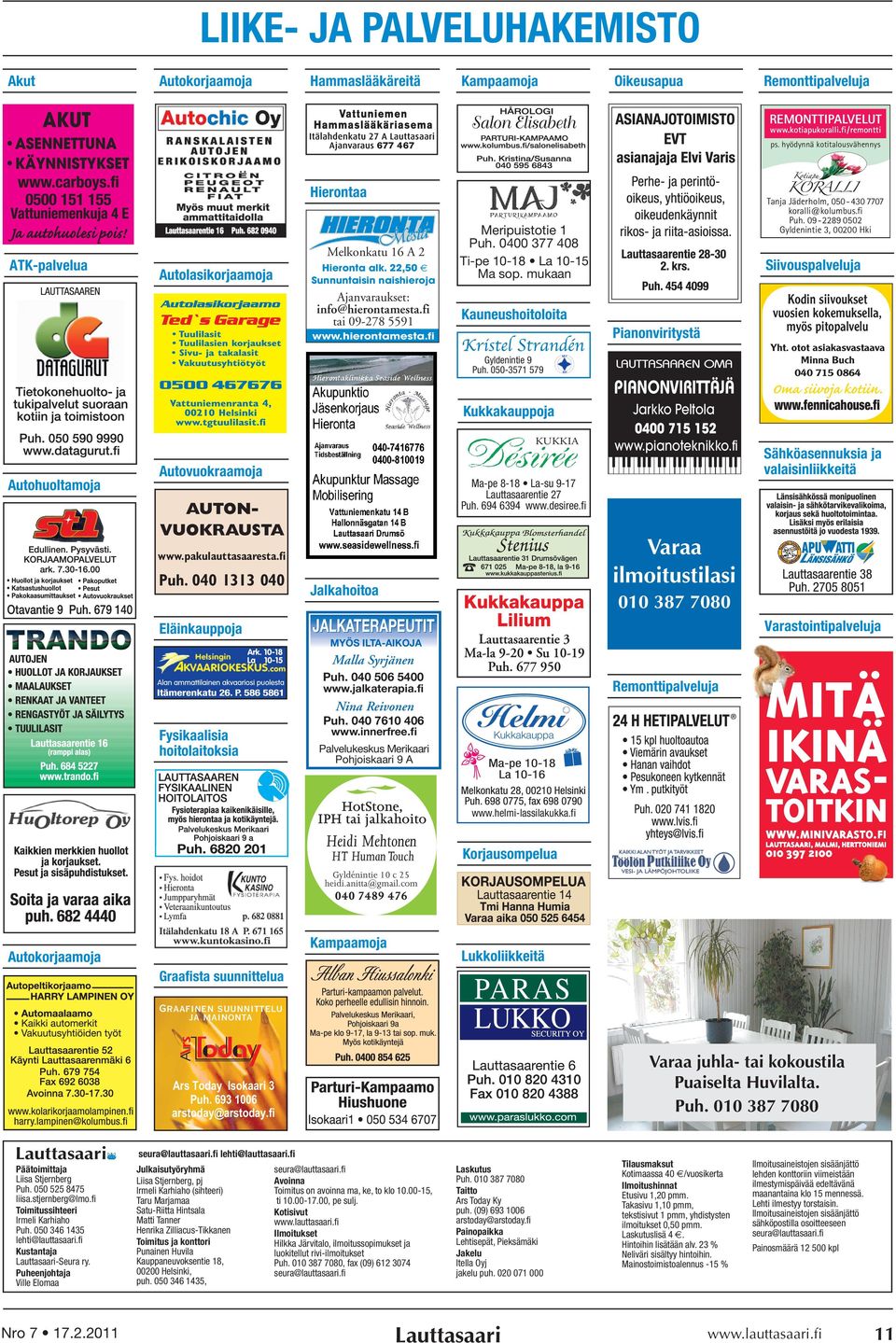 fi tai 09-278 5591 Meripuistotie 1 Puh. 0400 377 408 Ti-pe 10-18 La 10-15 Ma sop. mukaan Kodin siivoukset vuosien kokemuksella, myös pitopalvelu Pianonviritystä Gyldenintie 9 Puh.