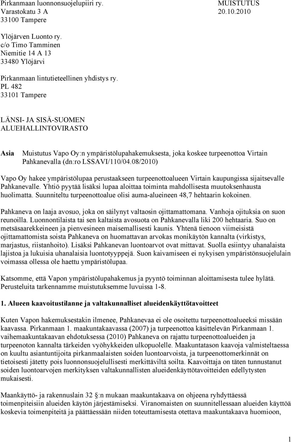 08/2010) Vapo Oy hakee ympäristölupaa perustaakseen turpeenottoalueen Virtain kaupungissa sijaitsevalle Pahkanevalle.