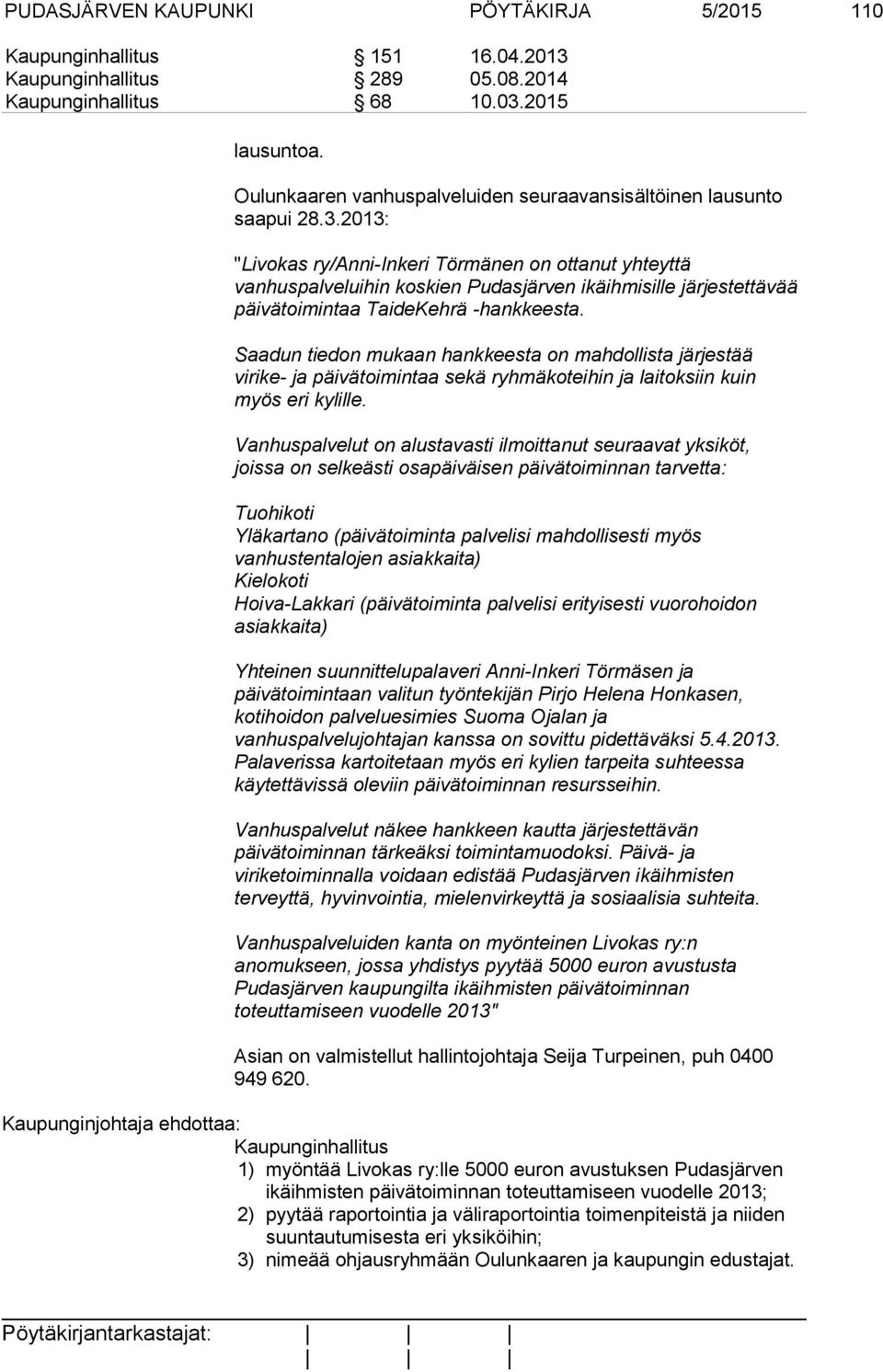 2013: "Livokas ry/anni-inkeri Törmänen on ottanut yhteyttä vanhuspalveluihin koskien Pudasjärven ikäihmisille järjestettävää päivätoimintaa TaideKehrä -hankkeesta.