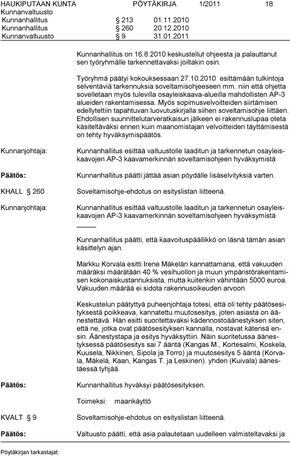 niin että oh jet ta so vel le taan myös tulevilla osayleiskaava-alueilla mahdollis ten AP-3 alueiden rakentamisessa.