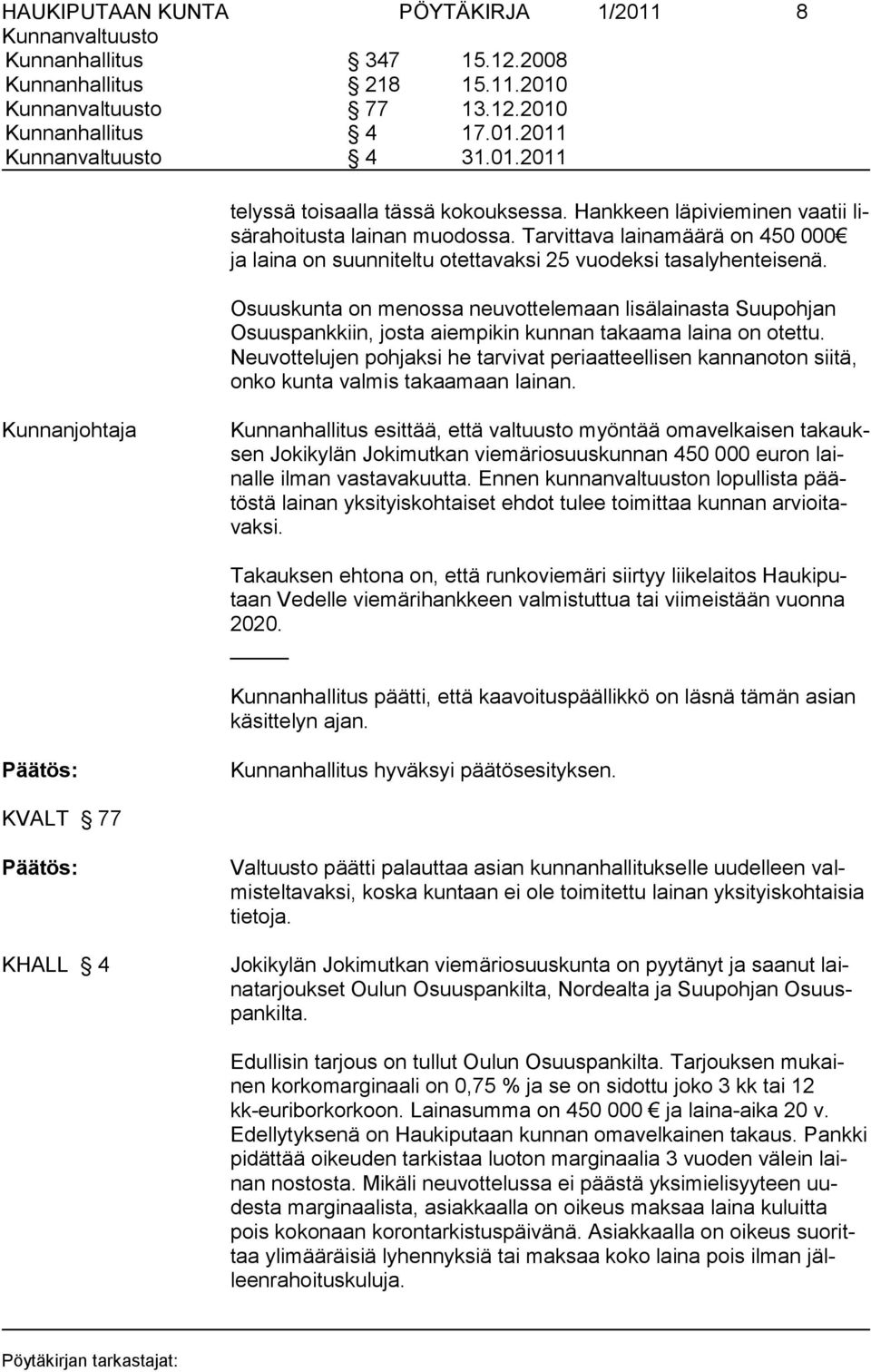 Osuuskunta on menossa neuvottelemaan lisälainasta Suupoh jan Osuuspankkiin, josta aiempikin kunnan takaama laina on otettu.