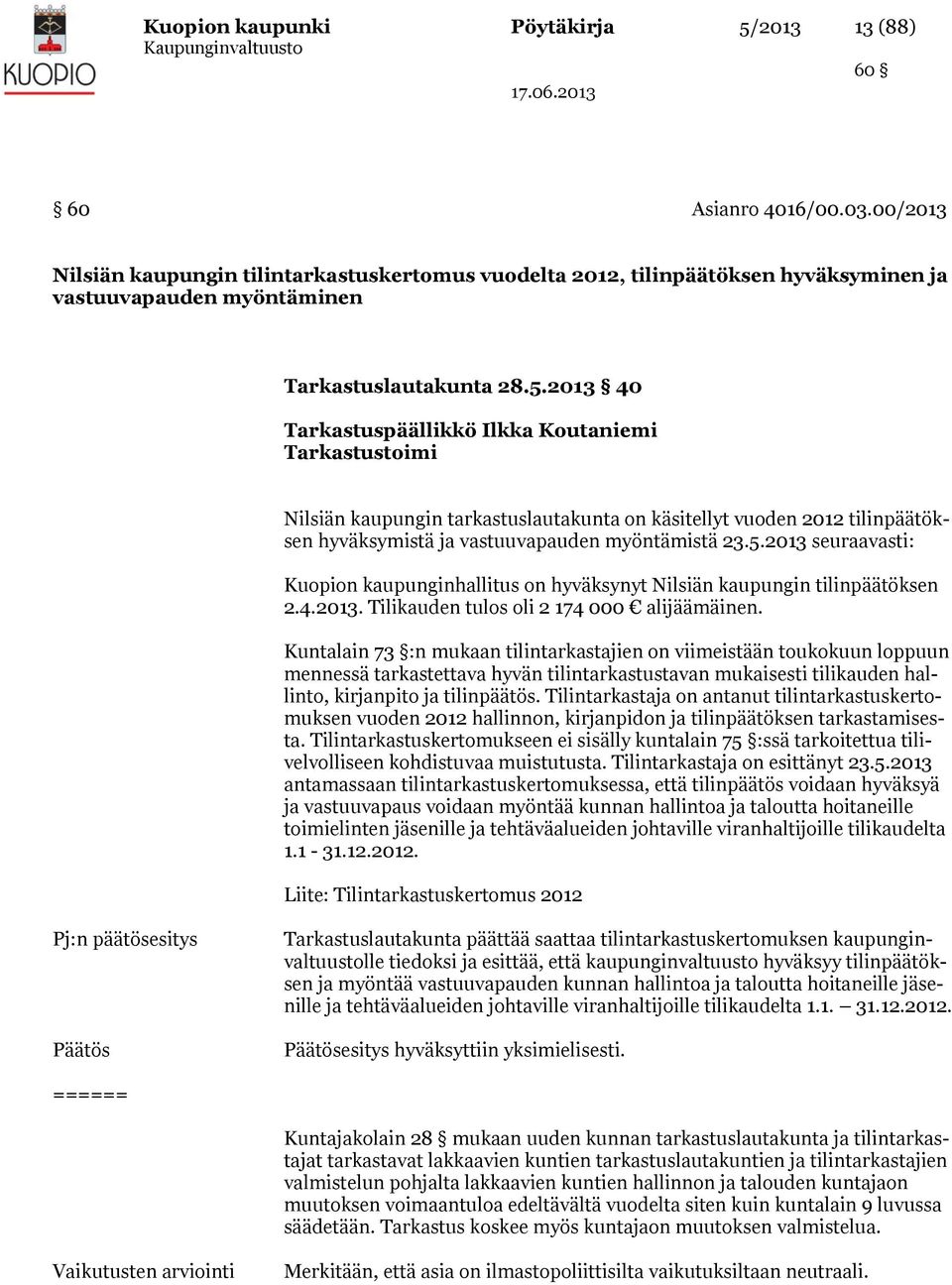2013 40 Tarkastuspäällikkö Ilkka Koutaniemi Tarkastustoimi Nilsiän kaupungin tarkastuslautakunta on käsitellyt vuoden 2012 tilinpäätöksen hyväksymistä ja vastuuvapauden myöntämistä 23.5.