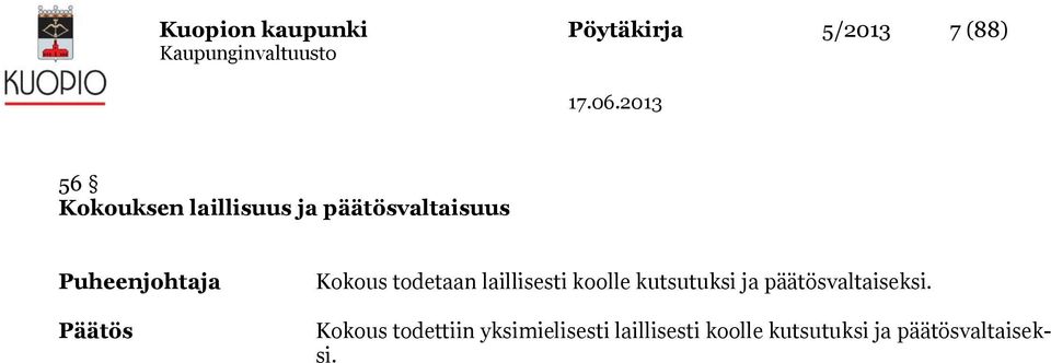 laillisesti koolle kutsutuksi ja päätösvaltaiseksi.