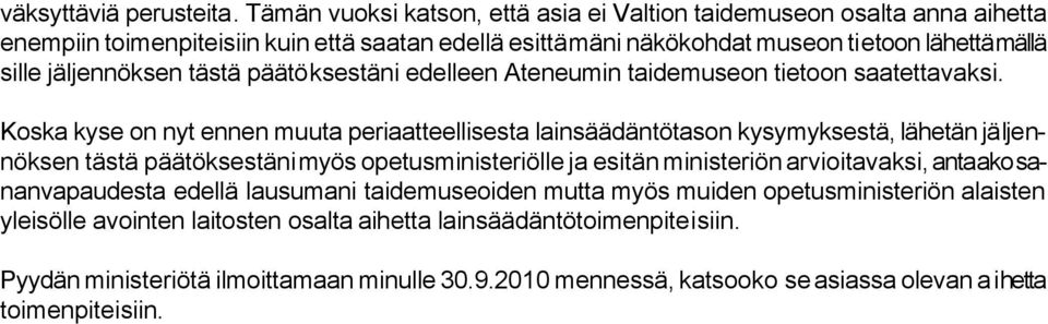 jäljennöksen tästä päätöksestäni edelleen Ateneumin taidemuseon tietoon saatettavaksi.