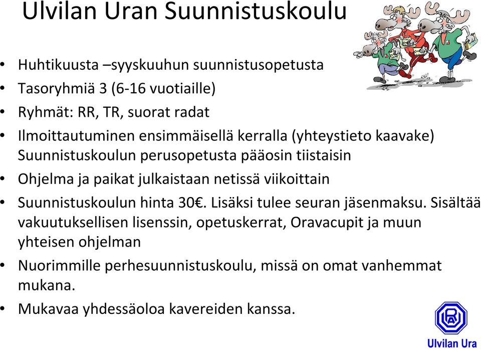 julkaistaan netissä viikoittain Suunnistuskoulun hinta 30. Lisäksi tulee seuran jäsenmaksu.