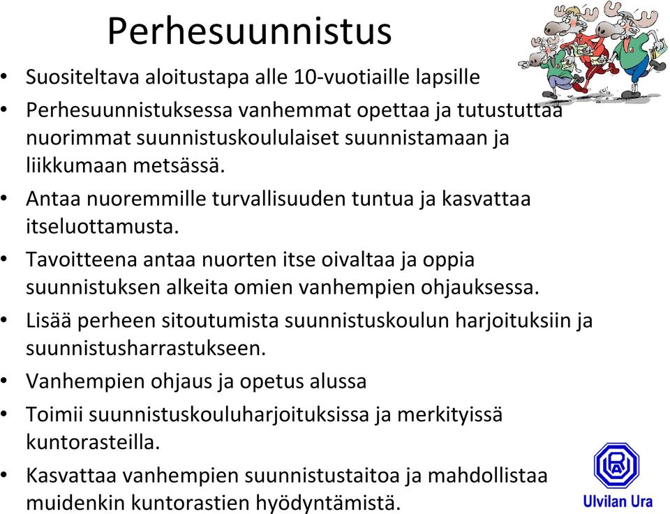 Tavoitteena antaa nuorten itse oivaltaa ja oppia suunnistuksen alkeita omien vanhempien ohjauksessa.