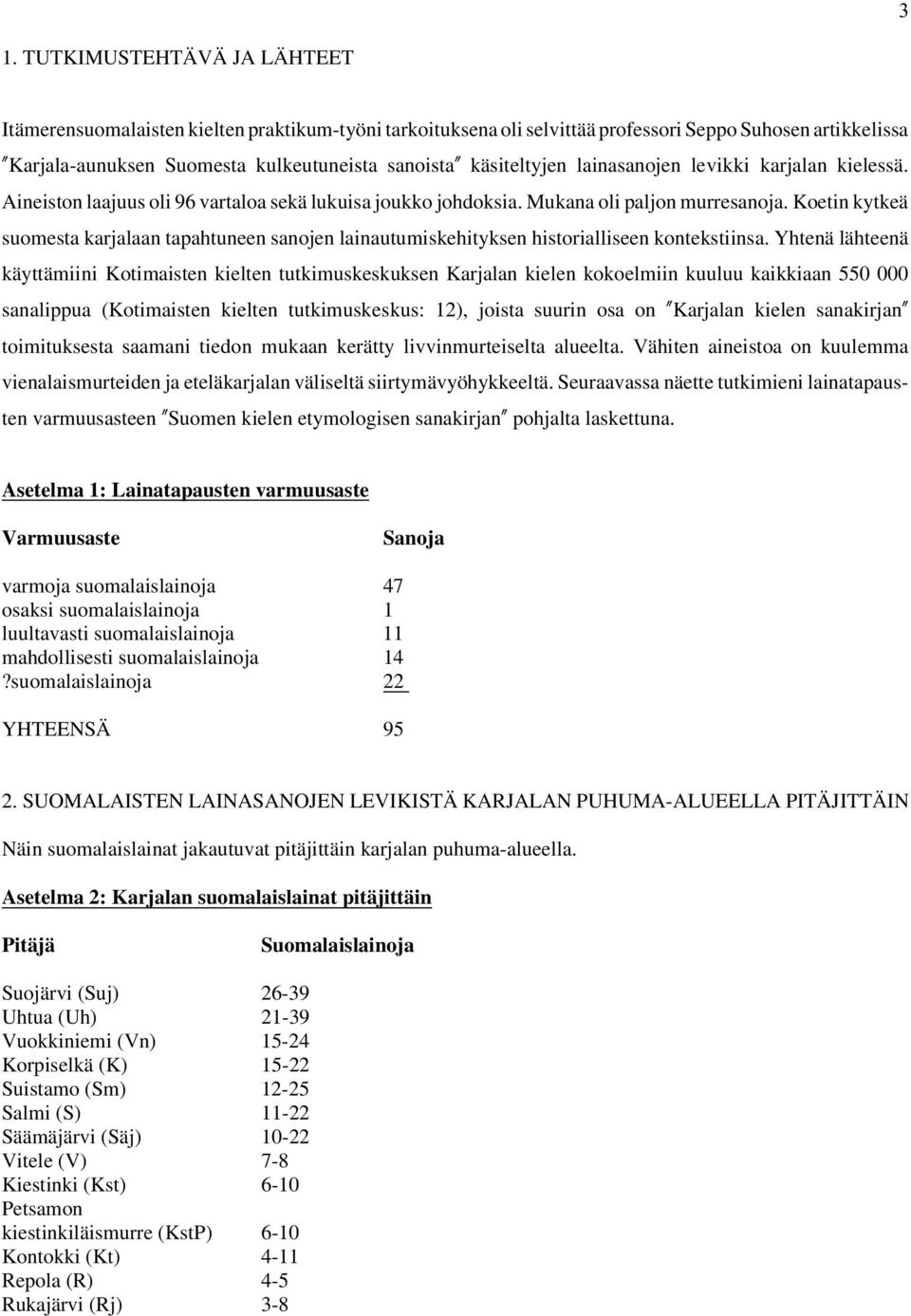 Koetin kytkeä suomesta karjalaan tapahtuneen sanojen lainautumiskehityksen historialliseen kontekstiinsa.